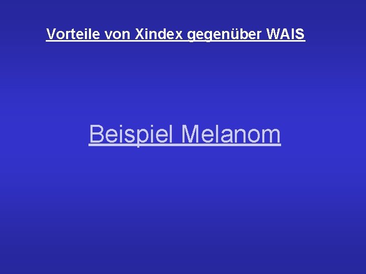 Vorteile von Xindex gegenüber WAIS Beispiel Melanom 