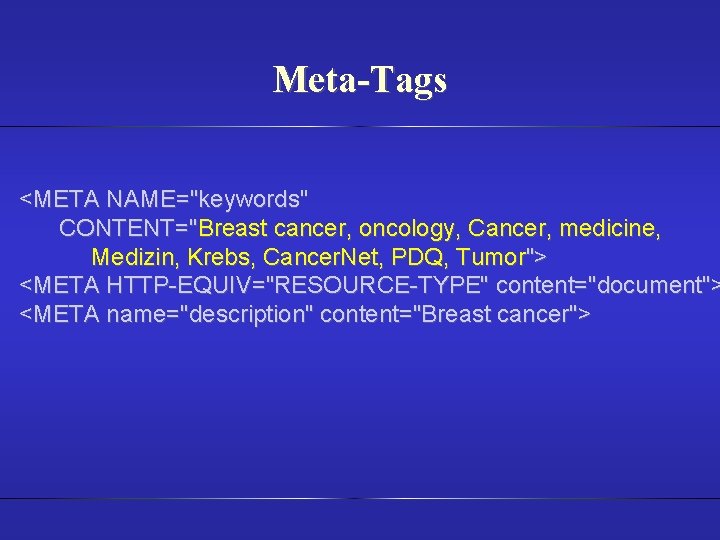 Meta-Tags <META NAME="keywords" CONTENT="Breast cancer, oncology, Cancer, medicine, Medizin, Krebs, Cancer. Net, PDQ, Tumor">