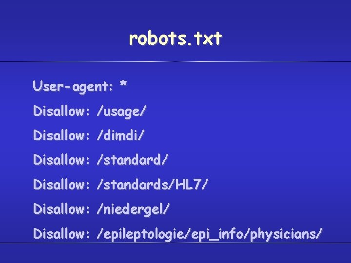 robots. txt User-agent: * Disallow: /usage/ Disallow: /dimdi/ Disallow: /standards/HL 7/ Disallow: /niedergel/ Disallow: