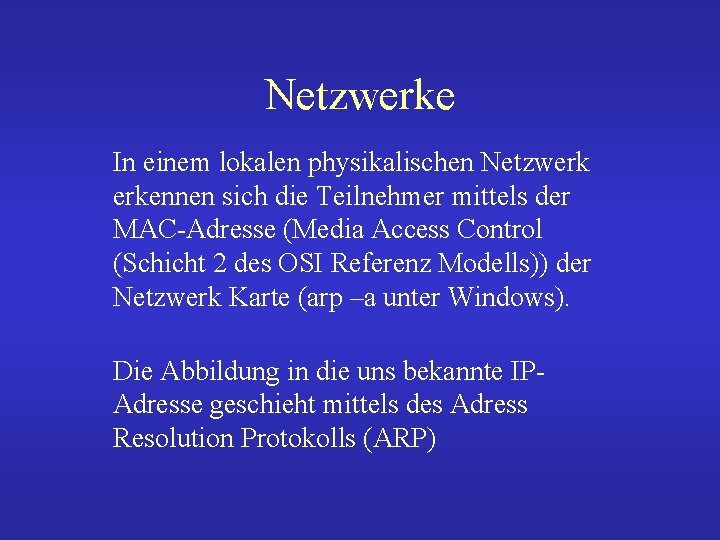 Netzwerke In einem lokalen physikalischen Netzwerk erkennen sich die Teilnehmer mittels der MAC-Adresse (Media