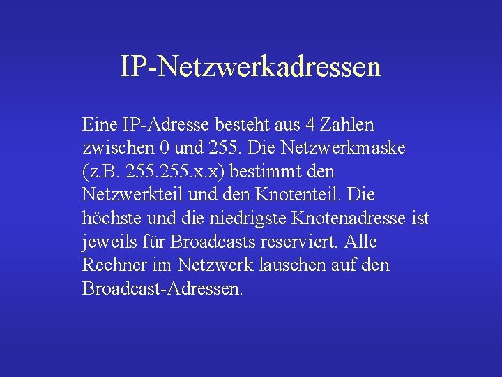 IP-Netzwerkadressen Eine IP-Adresse besteht aus 4 Zahlen zwischen 0 und 255. Die Netzwerkmaske (z.