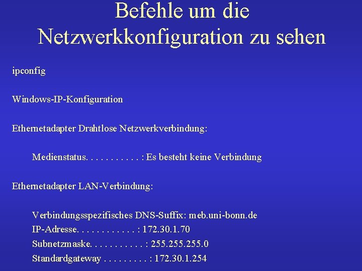 Befehle um die Netzwerkkonfiguration zu sehen ipconfig Windows-IP-Konfiguration Ethernetadapter Drahtlose Netzwerkverbindung: Medienstatus. . .