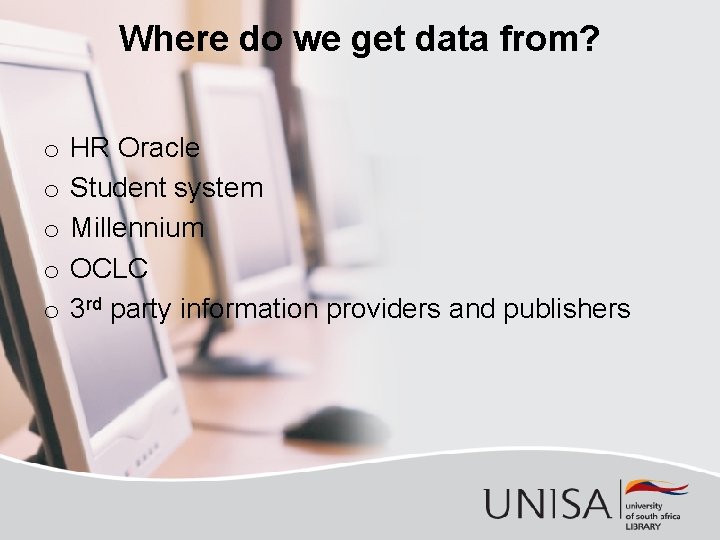 Where do we get data from? o o o HR Oracle Student system Millennium