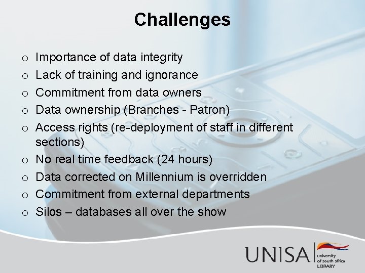 Challenges o o o o o Importance of data integrity Lack of training and