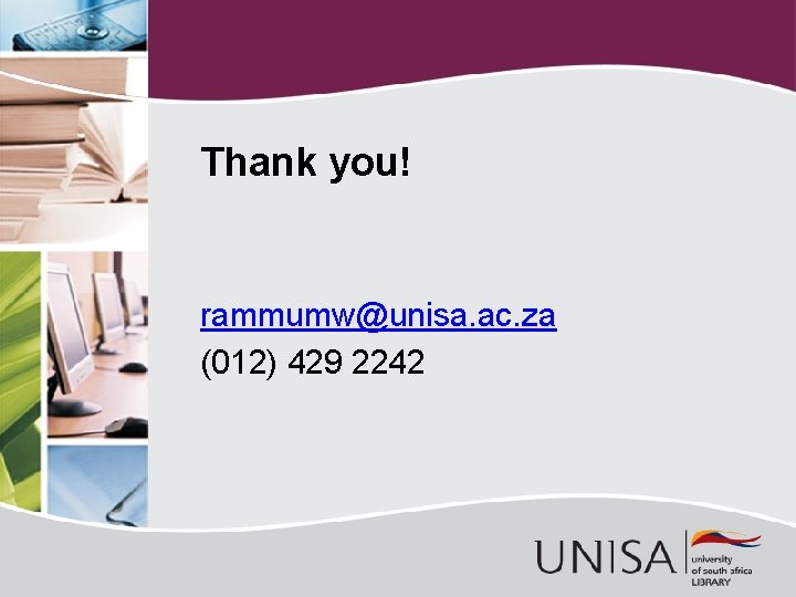 Thank you! rammumw@unisa. ac. za (012) 429 2242 