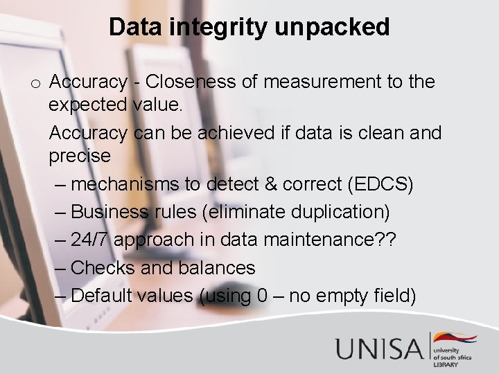 Data integrity unpacked o Accuracy - Closeness of measurement to the expected value. Accuracy