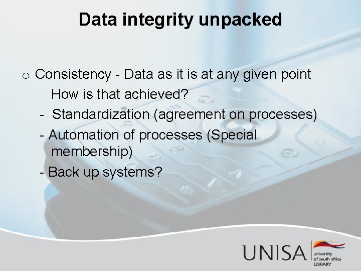 Data integrity unpacked o Consistency - Data as it is at any given point