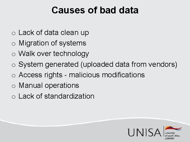 Causes of bad data o o o o Lack of data clean up Migration