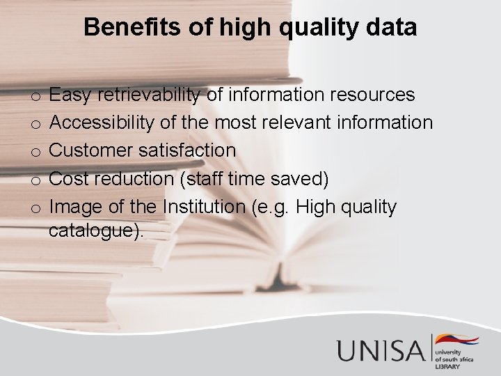 Benefits of high quality data o o o Easy retrievability of information resources Accessibility