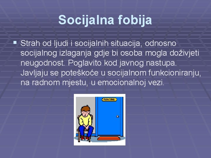 Socijalna fobija § Strah od ljudi i socijalnih situacija, odnosno socijalnog izlaganja gdje bi