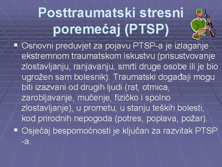 Posttraumatski stresni poremećaj (PTSP) § Osnovni preduvjet za pojavu PTSP-a je izlaganje ekstremnom traumatskom