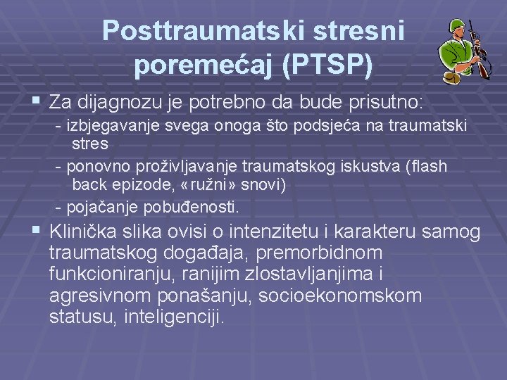 Posttraumatski stresni poremećaj (PTSP) § Za dijagnozu je potrebno da bude prisutno: - izbjegavanje