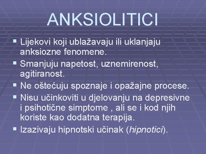 ANKSIOLITICI § Lijekovi koji ublažavaju ili uklanjaju anksiozne fenomene. § Smanjuju napetost, uznemirenost, agitiranost.