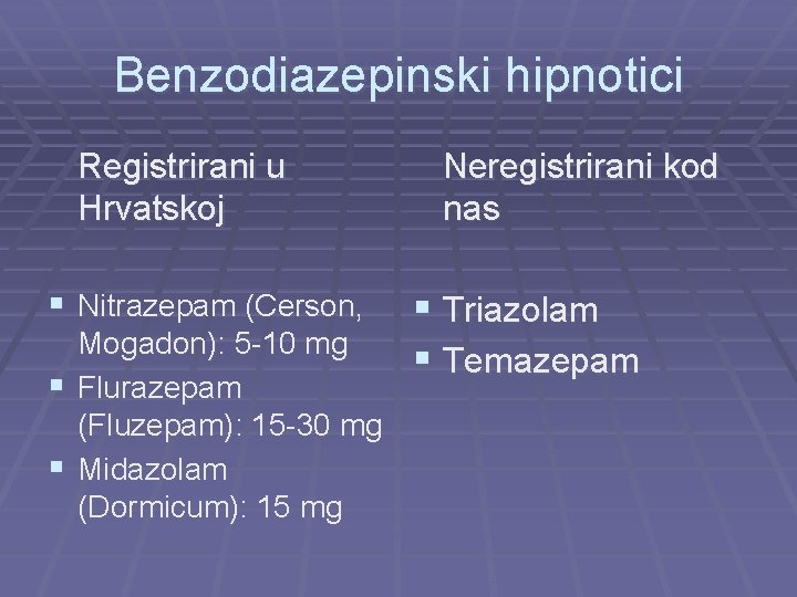 Benzodiazepinski hipnotici Registrirani u Hrvatskoj § Nitrazepam (Cerson, Mogadon): 5 -10 mg § Flurazepam
