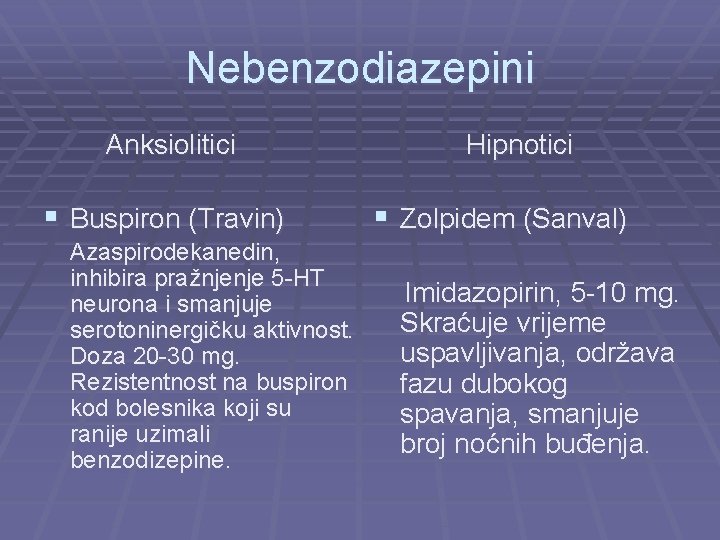 Nebenzodiazepini Anksiolitici § Buspiron (Travin) Azaspirodekanedin, inhibira pražnjenje 5 -HT neurona i smanjuje serotoninergičku