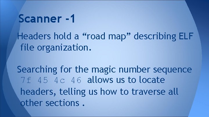 Scanner -1 Headers hold a “road map” describing ELF file organization. Searching for the