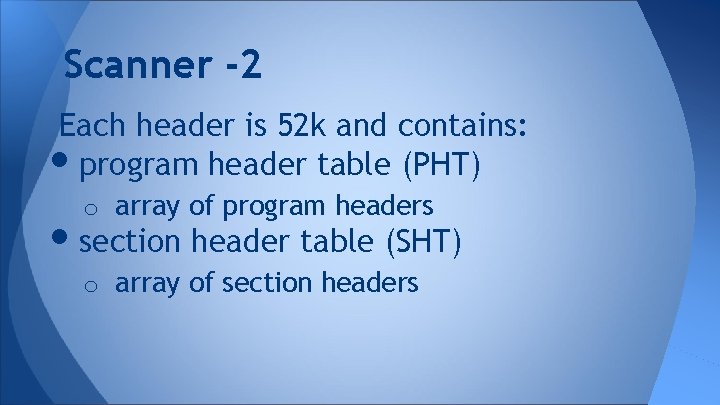 Scanner -2 Each header is 52 k and contains: program header table (PHT) •