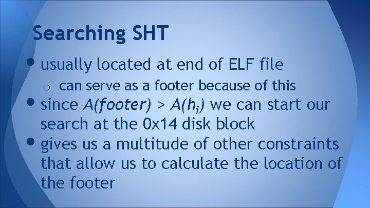 Searching SHT • usually located at end of ELF file o can serve as