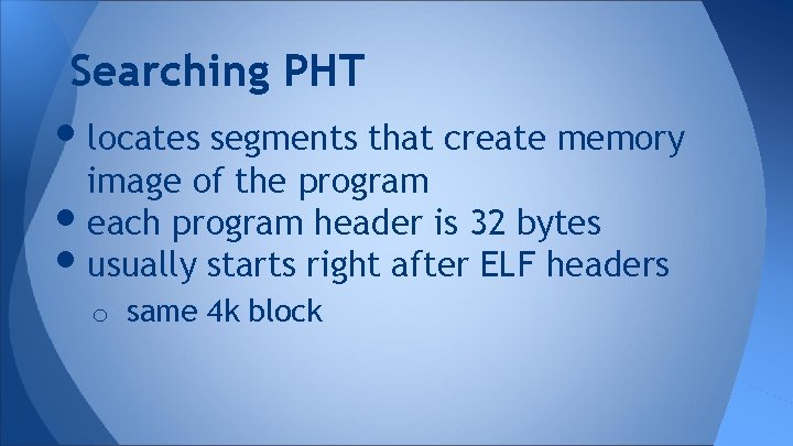 Searching PHT • locates segments that create memory image of the program • each