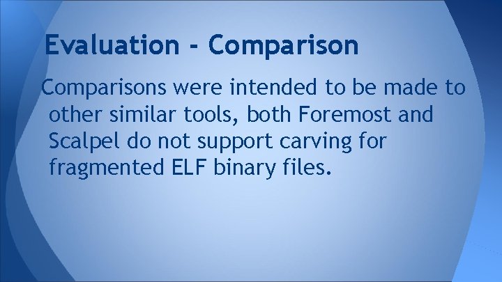 Evaluation - Comparisons were intended to be made to other similar tools, both Foremost