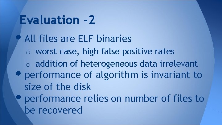 Evaluation -2 • All files are ELF binaries o worst case, high false positive