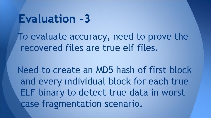 Evaluation -3 To evaluate accuracy, need to prove the recovered files are true elf
