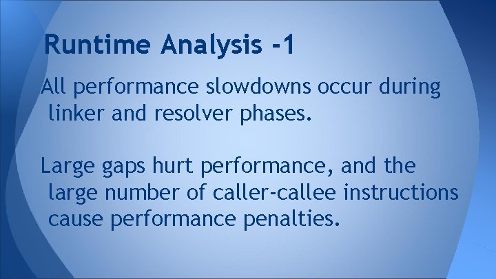 Runtime Analysis -1 All performance slowdowns occur during linker and resolver phases. Large gaps
