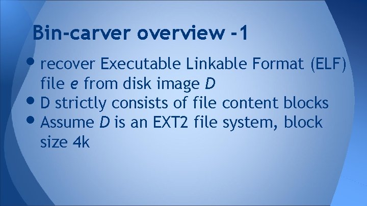 Bin-carver overview -1 • recover Executable Linkable Format (ELF) file e from disk image