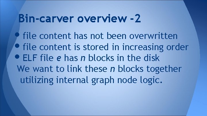 Bin-carver overview -2 • file content has not been overwritten • file content is
