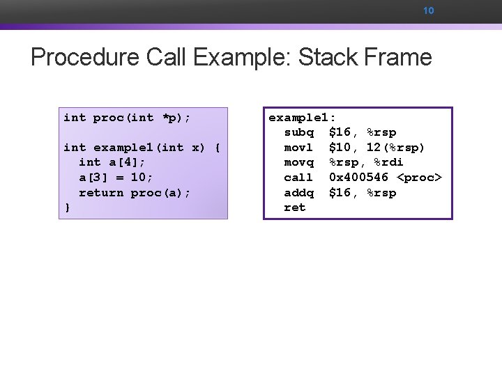 10 Procedure Call Example: Stack Frame int proc(int *p); int example 1(int x) {