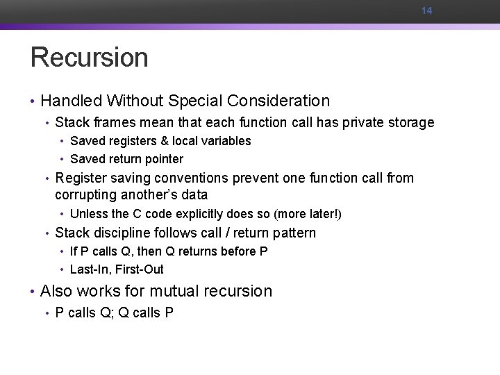 14 Recursion • Handled Without Special Consideration • Stack frames mean that each function