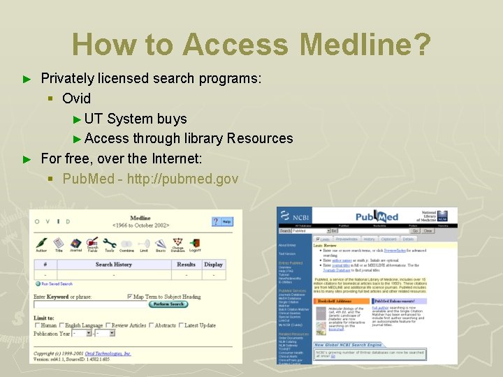 How to Access Medline? Privately licensed search programs: § Ovid ► UT System buys