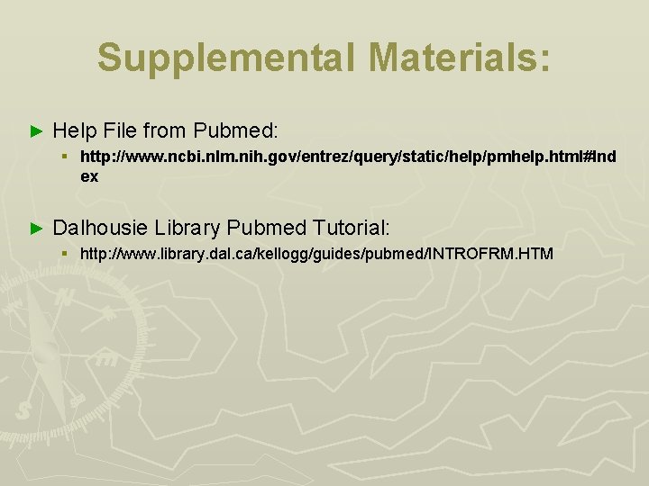 Supplemental Materials: ► Help File from Pubmed: § http: //www. ncbi. nlm. nih. gov/entrez/query/static/help/pmhelp.