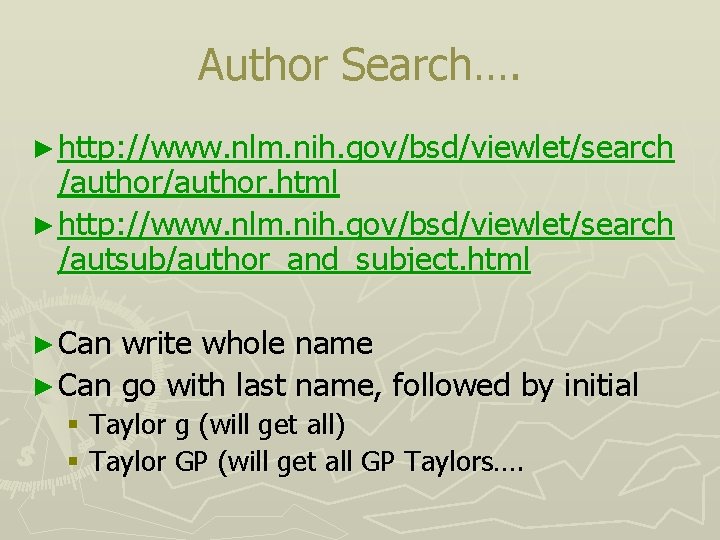 Author Search…. ► http: //www. nlm. nih. gov/bsd/viewlet/search /author. html ► http: //www. nlm.