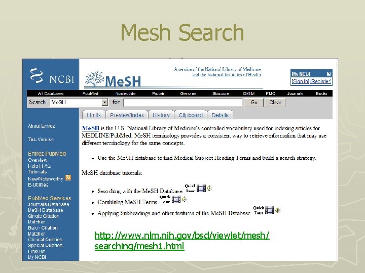 Mesh Search http: //www. nlm. nih. gov/bsd/viewlet/mesh/ searching/mesh 1. html 