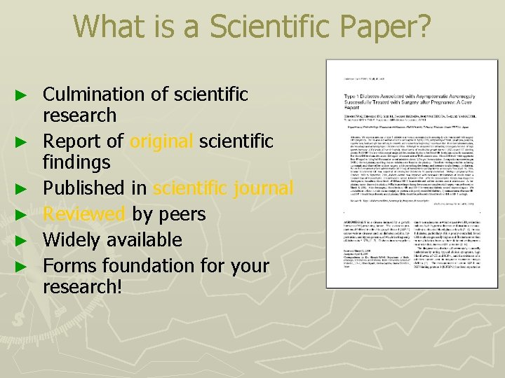 What is a Scientific Paper? ► ► ► Culmination of scientific research Report of