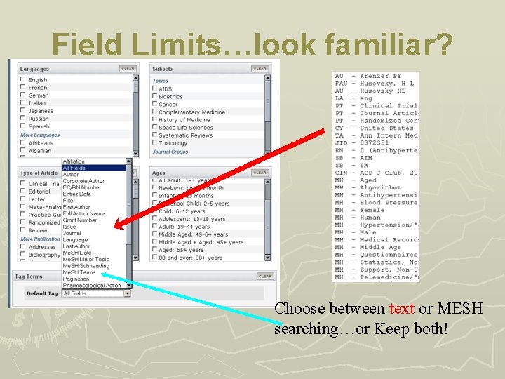 Field Limits…look familiar? Choose between text or MESH searching…or Keep both! 