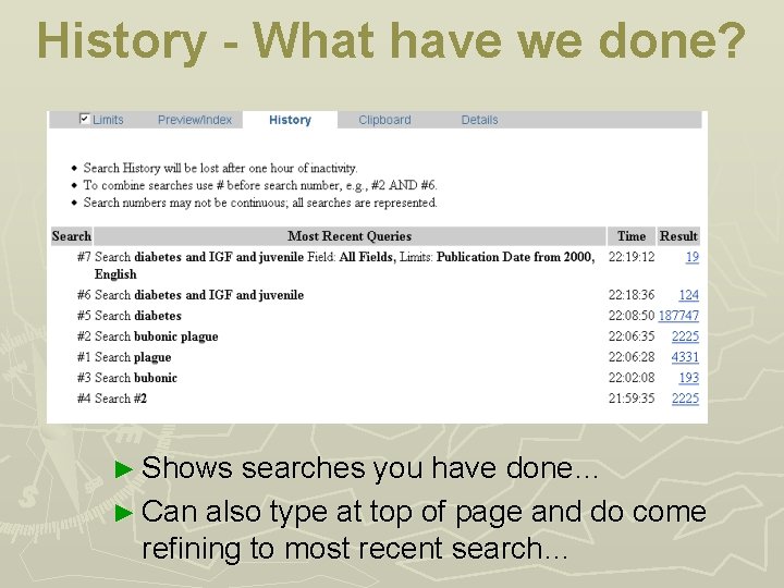 History - What have we done? ► Shows searches you have done… ► Can