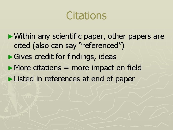 Citations ► Within any scientific paper, other papers are cited (also can say “referenced”)