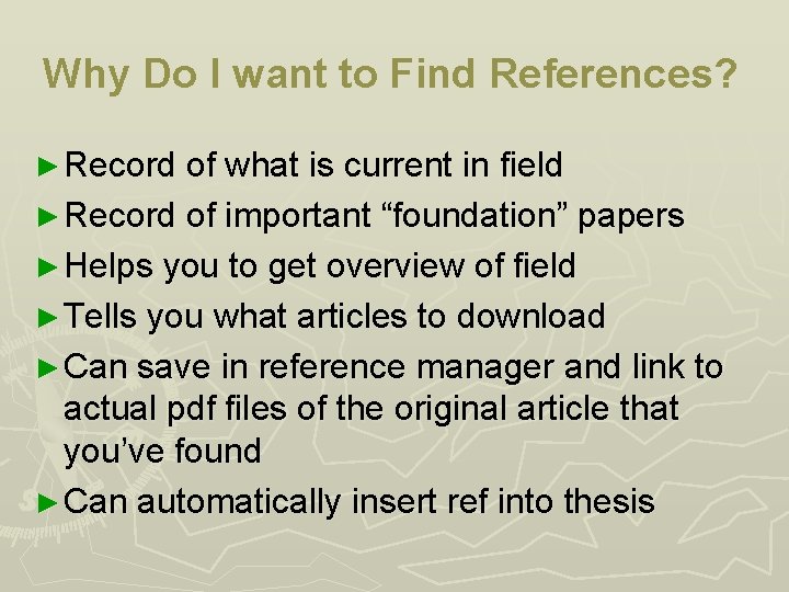 Why Do I want to Find References? ► Record of what is current in