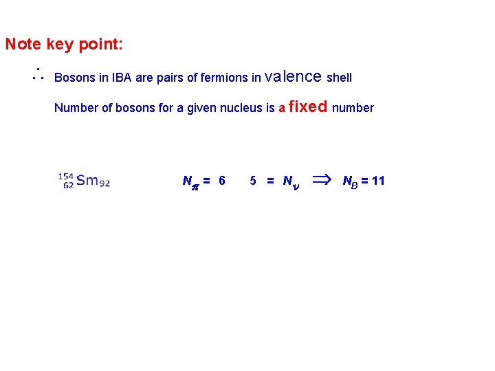 Note key point: Bosons in IBA are pairs of fermions in valence shell Number