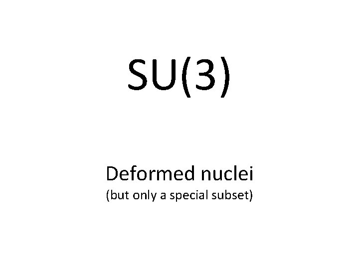 SU(3) Deformed nuclei (but only a special subset) 