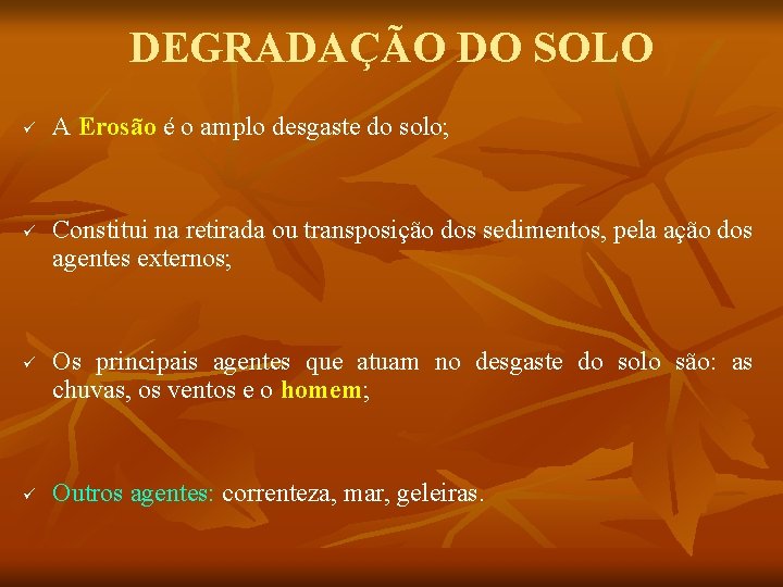 DEGRADAÇÃO DO SOLO ü ü A Erosão é o amplo desgaste do solo; Constitui