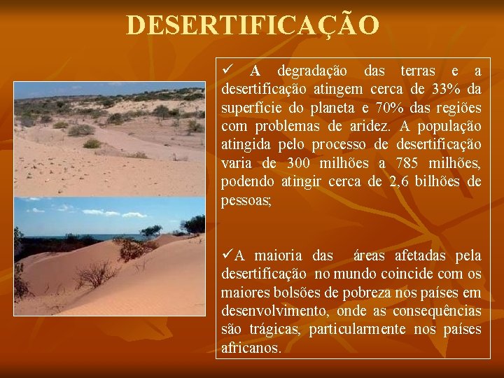 DESERTIFICAÇÃO ü A degradação das terras e a desertificação atingem cerca de 33% da