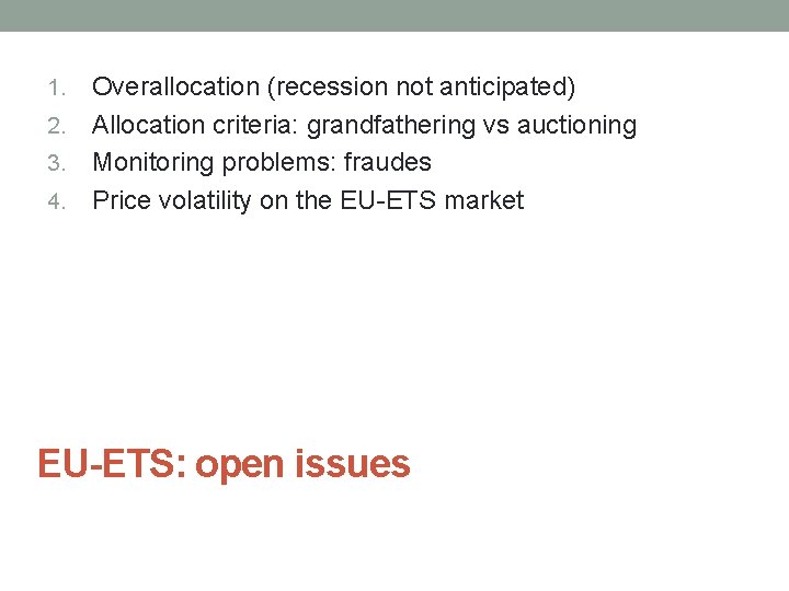 Overallocation (recession not anticipated) 2. Allocation criteria: grandfathering vs auctioning 3. Monitoring problems: fraudes