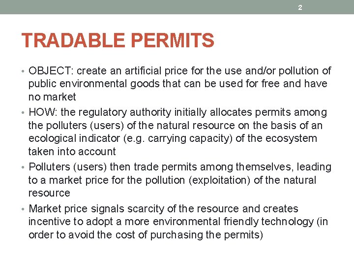 2 TRADABLE PERMITS • OBJECT: create an artificial price for the use and/or pollution