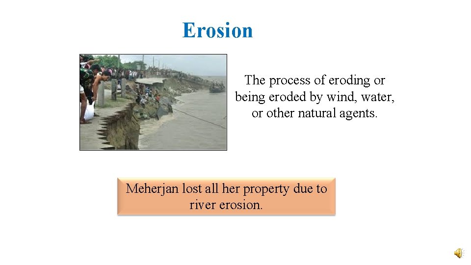 Erosion The process of eroding or being eroded by wind, water, or other natural