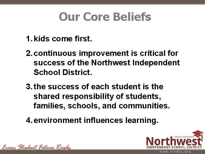Our Core Beliefs 1. kids come first. 2. continuous improvement is critical for success