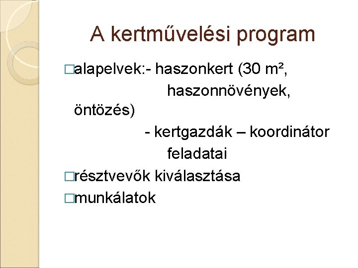 A kertművelési program �alapelvek: - haszonkert (30 m², haszonnövények, öntözés) - kertgazdák – koordinátor