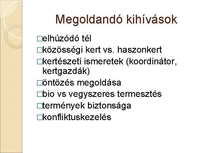 Megoldandó kihívások �elhúzódó tél �közösségi kert vs. haszonkert �kertészeti ismeretek (koordinátor, kertgazdák) �öntözés megoldása